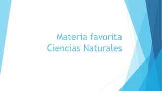Materia favorita
Ciencias Naturales
 