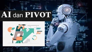 AI dan PIVOT
 