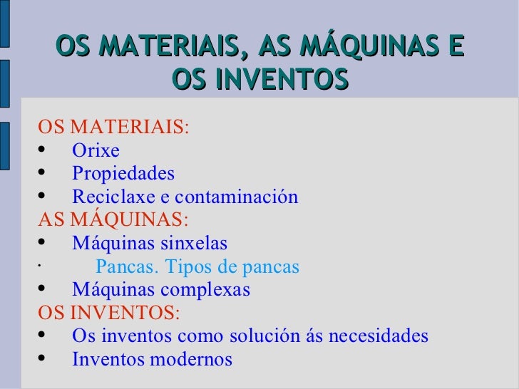 OS MATERIAIS, AS MÁQUINAS E OS INVENTOS <ul><li>OS MATERIAIS: </li></ul><ul><li>Orixe </li></ul><ul><li>Propiedades </li><...