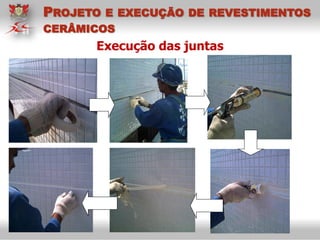 Execução das juntas
PROJETO E EXECUÇÃO DE REVESTIMENTOS
CERÂMICOS
 