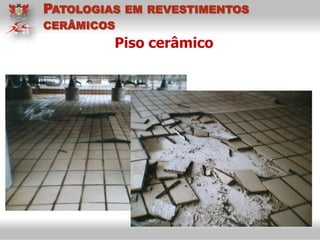 Piso cerâmico
PATOLOGIAS EM REVESTIMENTOS
CERÂMICOS
 