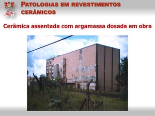 Cerâmica assentada com argamassa dosada em obra
PATOLOGIAS EM REVESTIMENTOS
CERÂMICOS
 