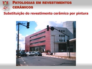 Substituição do revestimento cerâmico por pintura
PATOLOGIAS EM REVESTIMENTOS
CERÂMICOS
 