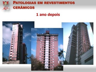1 ano depois
PATOLOGIAS EM REVESTIMENTOS
CERÂMICOS
 