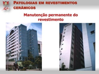 Manutenção permanente do
revestimento
PATOLOGIAS EM REVESTIMENTOS
CERÂMICOS
 