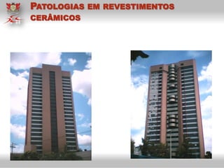 PATOLOGIAS EM REVESTIMENTOS
CERÂMICOS
 