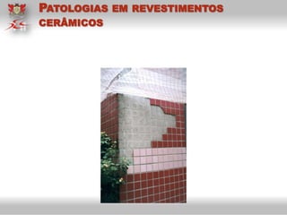 PATOLOGIAS EM REVESTIMENTOS
CERÂMICOS
 