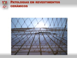 PATOLOGIAS EM REVESTIMENTOS
CERÂMICOS
 