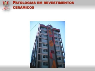 PATOLOGIAS EM REVESTIMENTOS
CERÂMICOS
 