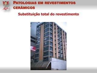 Substituição total do revestimento
PATOLOGIAS EM REVESTIMENTOS
CERÂMICOS
 