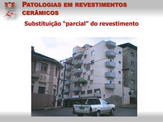 Substituição “parcial” do revestimento
PATOLOGIAS EM REVESTIMENTOS
CERÂMICOS
 