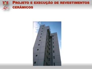 PROJETO E EXECUÇÃO DE REVESTIMENTOS
CERÂMICOS
 
