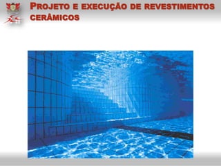 PROJETO E EXECUÇÃO DE REVESTIMENTOS
CERÂMICOS
 