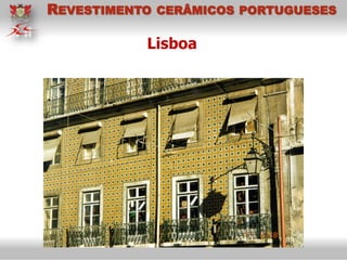 Lisboa
REVESTIMENTO CERÂMICOS PORTUGUESES
 