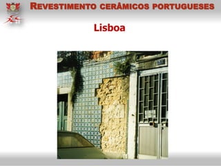 Lisboa
REVESTIMENTO CERÂMICOS PORTUGUESES
 