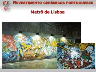 Metrô de Lisboa
REVESTIMENTO CERÂMICOS PORTUGUESES
 
