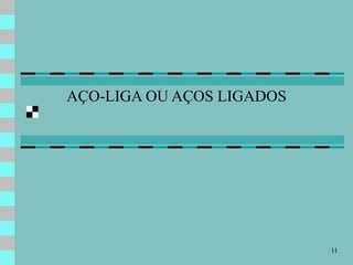 AÇO-LIGA OU AÇOS LIGADOS 