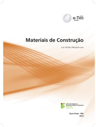 2013
Ouro Preto - MG
Materiais de Construção
Luiz Alcides Mesquita Lara
 