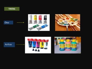 Óleo
TINTAS
 