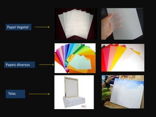 Papel Vegetal
Papeis diversos
 