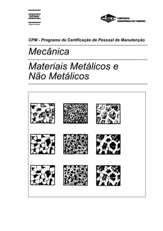 Espírito Santo
CPM - Programa de Certificação de Pessoal de Manutenção
Mecânica
Materiais Metálicos e
Não Metálicos
 