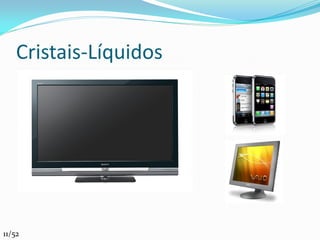 Cristais-Líquidos




11/52
 