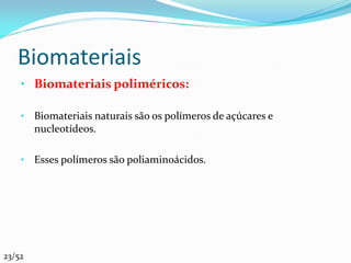 Biomateriais
    • Biomateriais poliméricos:

    • Biomateriais naturais são os polímeros de açúcares e
        nucleotídeos.

    • Esses polímeros são poliaminoácidos.




23/52
 