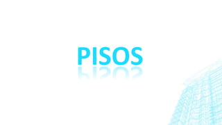 PISOS
 