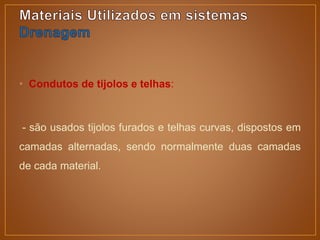 • Condutos de tijolos e telhas:
- são usados tijolos furados e telhas curvas, dispostos em
camadas alternadas, sendo normalmente duas camadas
de cada material.
 