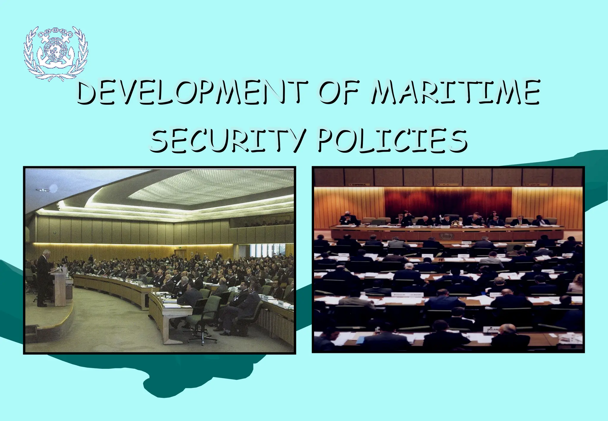 DEVELOPMENT OF MARITIME
DEVELOPMENT OF MARITIME
SECURITY POLICIES
SECURITY POLICIES
 