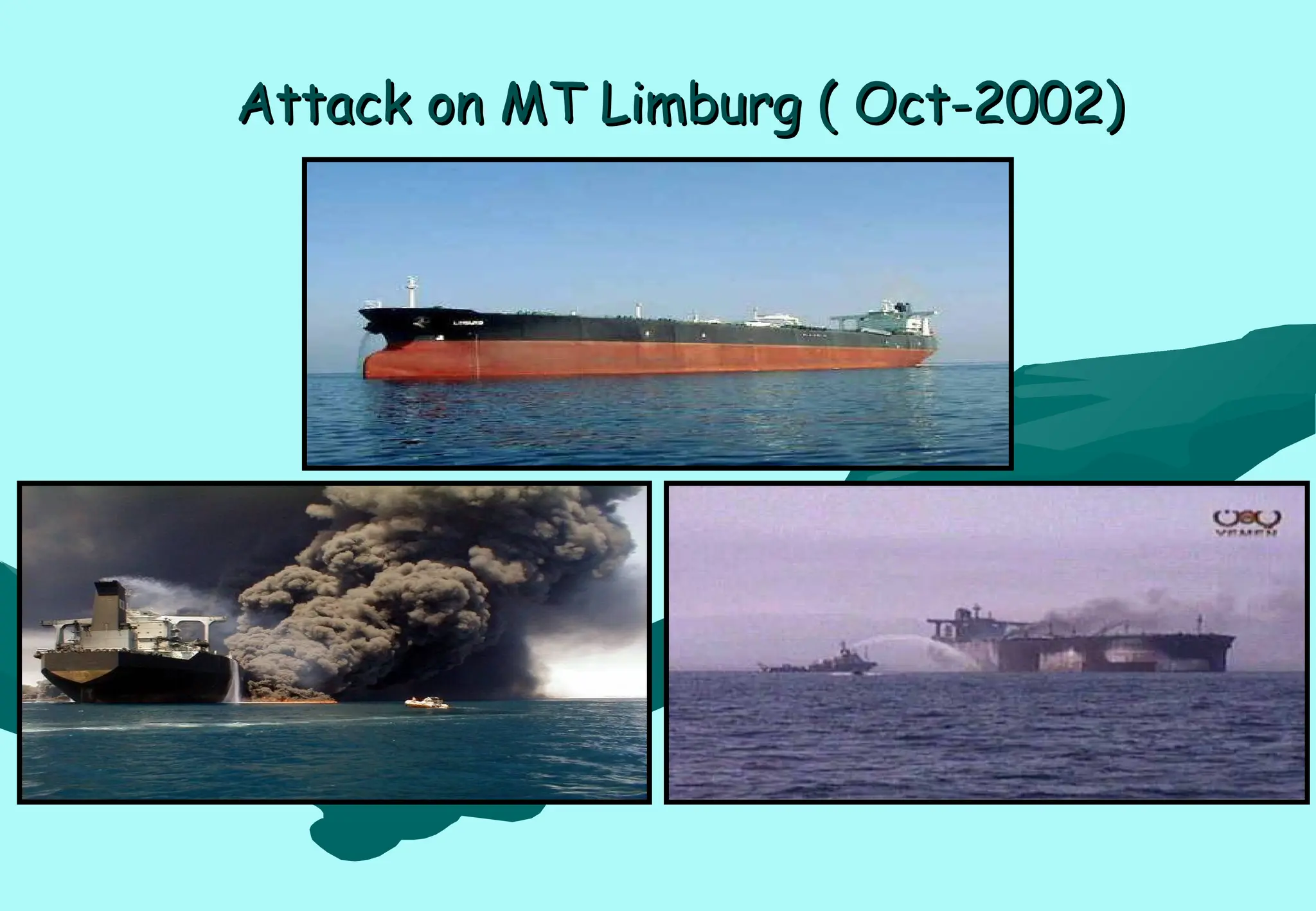 Attack on MT Limburg ( Oct-2002)
Attack on MT Limburg ( Oct-2002)
 