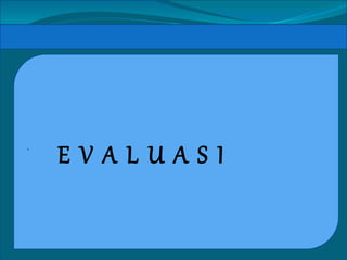 ` E V A L U A S I 
