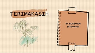 TERIMAKASIH
BY BUDIMAN
SETIAWAN
 