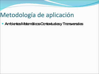 Metodología de aplicación Ambientes Matemáticos Contextuales y Transversales 