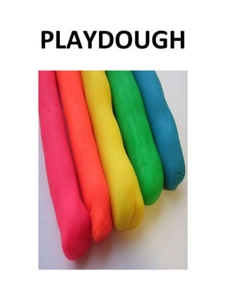 PLAYDOUGH
 