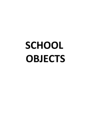SCHOOL
OBJECTS
 