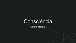 z Consciência
Lorena Moreira
 
