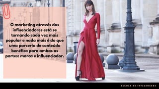 0 4
O marketing através dos
influenciadores está se
tornando cada vez mais
popular e nada mais é do que
uma parceria de conteúdo
benéfica para ambas as
partes: marca e influenciador.
E S C O L A D E I N F L U E N C E R S
 