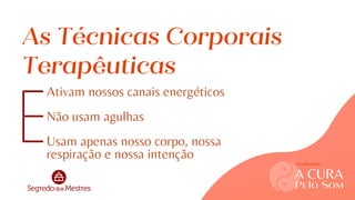 workshop
As Técnicas Corporais
Terapêuticas
Ativam nossos canais energéticos
Não usam agulhas
Usam apenas nosso corpo, nossa
respiração e nossa intenção
A CURA
Pelo Som
workshop
 