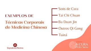 workshop
Técnicas Corporais
de Medicina Chinesa
Sons de Cura
Tai Chi Chuan
Ba Duan Jin
Outros Qi Gong
Tuiná
A CURA
Pelo Som
workshop
EXEMPLOS DE
 