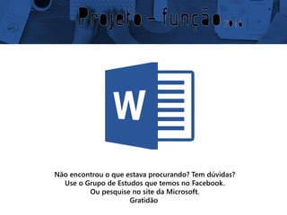 Não encontrou o que estava procurando? Tem dúvidas?
Use o Grupo de Estudos que temos no Facebook.
Ou pesquise no site da Microsoft.
Gratidão
 