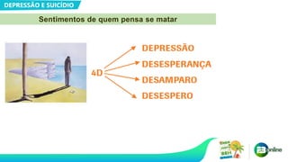 DEPRESSÃO E SUICÍDIO
Sentimentos de quem pensa se matar
 