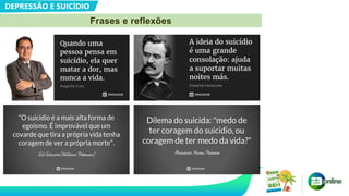 DEPRESSÃO E SUICÍDIO
Frases e reflexões
 