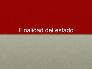 Finalidad del estado
 