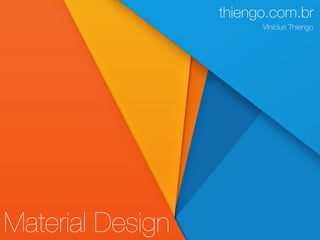Material Design
thiengo.com.br
Vinícius Thiengo
 