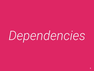 Dependencies 
8 
 