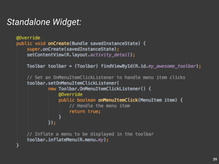 39 
Standalone Widget: 
 