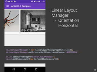 33 
• Linear Layout 
Manager 
• Orientation 
Horizontal 
 