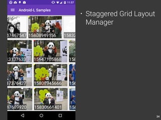 34 
• Staggered Grid Layout 
Manager 
 