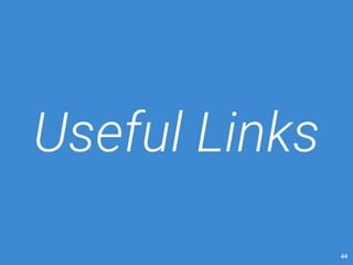 44 
Useful Links 
 